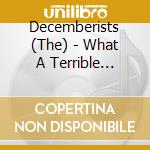 Decemberists (The) - What A Terrible World, What A Beautiful World cd