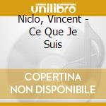 Niclo, Vincent - Ce Que Je Suis cd
