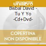 Bisbal David - Tu Y Yo -Cd+Dvd- cd