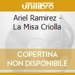 Ariel Ramirez - La Misa Criolla cd musicale di Ariel Ramirez