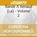 Bande A Renaud (La) - Volume 2 cd