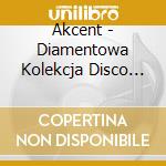 Akcent - Diamentowa Kolekcja Disco Polo cd