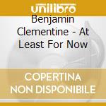 Benjamin Clementine - At Least For Now cd musicale di Benjamin Clementine