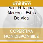 Saul El Jaguar Alarcon - Estilo De Vida cd musicale di Saul El Jaguar Alarcon
