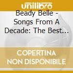 Beady Belle - Songs From A Decade: The Best Of Beady Belle cd