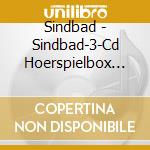 Sindbad - Sindbad-3-Cd Hoerspielbox (3 Cd) cd musicale di Sindbad