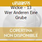 Wickie - 13 Wer Anderen Eine Grube cd musicale di Wickie