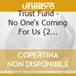 Trust Fund - No One's Coming For Us (2 Lp) cd musicale di Trust Fund