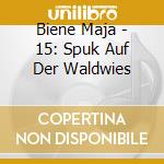 Biene Maja - 15: Spuk Auf Der Waldwies cd musicale di Biene Maja