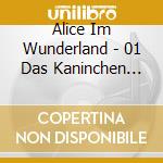 Alice Im Wunderland - 01 Das Kaninchen Aus Dem cd musicale di Alice Im Wunderland