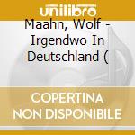 Maahn, Wolf - Irgendwo In Deutschland ( cd