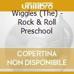 Wiggles (The) - Rock & Roll Preschool cd