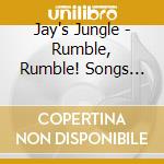 Jay's Jungle - Rumble, Rumble! Songs From The Jungle cd musicale di Jay's Jungle