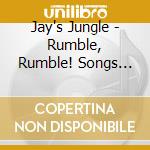 Jay's Jungle - Rumble, Rumble! Songs From The Jungle cd