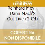 Reinhard Mey - Dann Mach'S Gut-Live (2 Cd) cd musicale di Mey, Reinhard
