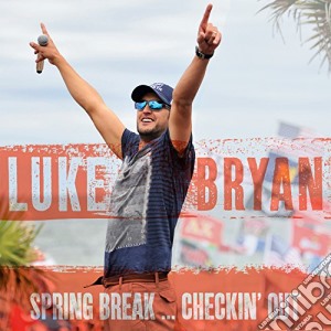 Luke Bryan - Spring Break And Checkin' Out cd musicale di Luke Bryan