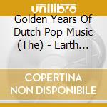 Golden Years Of Dutch Pop Music (The) - Earth & Fire (2 Cd) cd musicale di Golden Years Of Dutch Pop Music (The)