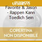 Favorite & Jason - Rappen Kann Toedlich Sein cd