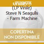 (LP Vinile) Steve N Seagulls - Farm Machine vinile