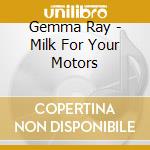 Gemma Ray - Milk For Your Motors cd