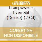 Brainpower - Even Stil (Deluxe) (2 Cd) cd