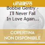 Bobbie Gentry - I'll Never Fall In Love Again The Collection
