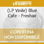(LP Vinile) Blue Cafe - Freshair vinile