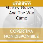 Shakey Graves - And The War Came cd