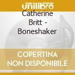 Catherine Britt - Boneshaker cd