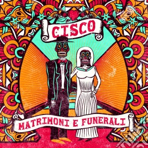 Cisco - Matrimoni E Funerali cd musicale di Cisco