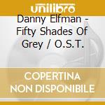 Danny Elfman - Fifty Shades Of Grey / O.S.T. cd musicale di Danny Elfman