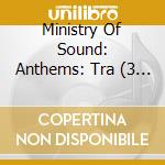 Ministry Of Sound: Anthems: Tra (3 Cd) cd musicale di Ministry Of Sound Anthems: Tra