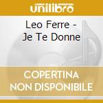 Leo Ferre - Je Te Donne cd musicale