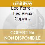 Leo Ferre - Les Vieux Copains cd musicale