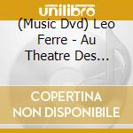 (Music Dvd) Leo Ferre - Au Theatre Des Champs Elysees cd musicale