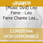 (Music Dvd) Leo Ferre - Leo Ferre Chante Les Poetes cd musicale