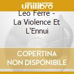 Leo Ferre - La Violence Et L'Ennui cd musicale