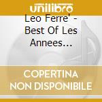 Leo Ferre' - Best Of Les Annees Toscanes cd musicale di Leo Ferre'