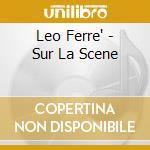Leo Ferre' - Sur La Scene cd musicale di Leo Ferre