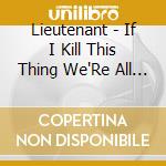 Lieutenant - If I Kill This Thing We'Re All Going To Eat For A Week cd