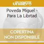 Poveda Miguel - Para La Librtad cd musicale di Poveda Miguel
