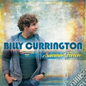 Billy Currington - Summer Forever cd musicale di Billy Currington