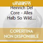 Heinrich Del Core - Alles Halb So Wild Cd+Dvd cd musicale di Heinrich Del Core