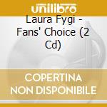 Laura Fygi - Fans' Choice (2 Cd) cd musicale di Laura Fygi