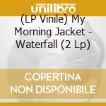(LP Vinile) My Morning Jacket - Waterfall (2 Lp) lp vinile di My Morning Jacket