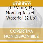 (LP Vinile) My Morning Jacket - Waterfall (2 Lp) vinile
