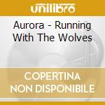 Aurora - Running With The Wolves cd