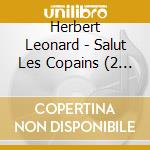 Herbert Leonard - Salut Les Copains (2 Cd) cd