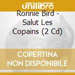 Ronnie Bird - Salut Les Copains (2 Cd)