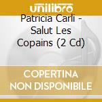 Patricia Carli - Salut Les Copains (2 Cd) cd
